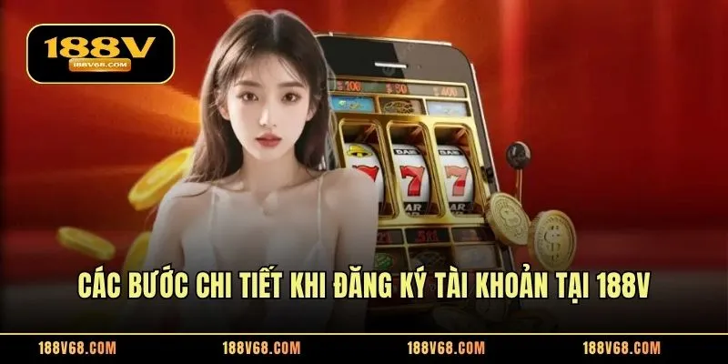 Các bước chi tiết khi đăng ký tài khoản tại 188V