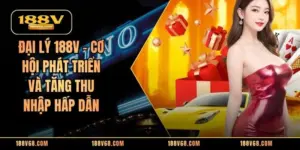 Đại Lý 188V – Cơ Hội Phát Triển Và Tăng Thu Nhập Hấp Dẫn