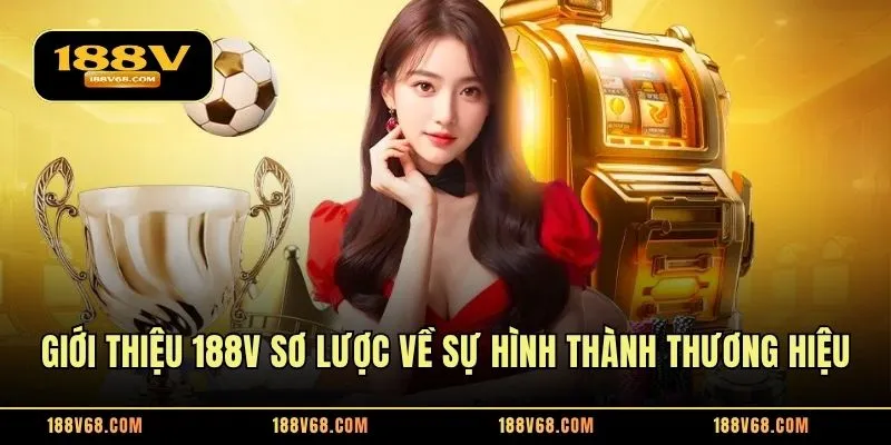 Giới thiệu 188V sơ lược về sự hình thành thương hiệu
