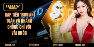 Nạp Tiền 188V An Toàn Và Nhanh Chóng Chỉ Với Vài Bước